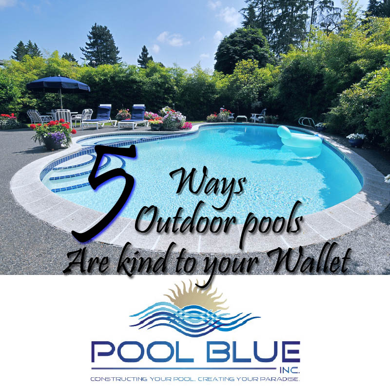 5 Ways Outdoor Pools are Kind to Your Wallet